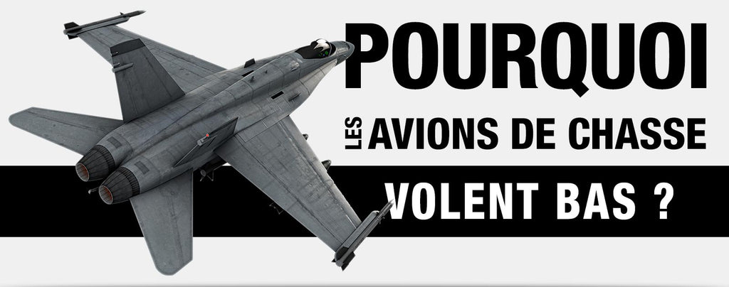 Pourquoi les avions de chasse volent bas ?